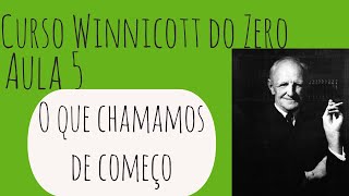 O que chamamos de começo  Curso Winnicott do Zero Aula 5 [upl. by Dominic792]