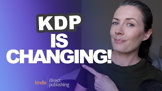 Amazon KDP Has Made Major Changes  What Are They amp How Will They Affect Your Publishing Business [upl. by Lisle506]