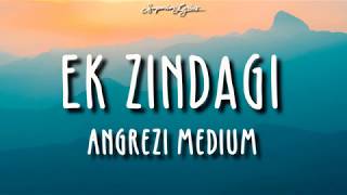 Ek Zindagi Lyrics  Angrezi Medium  Irrfan Radhika M Kareena K Tanishkaa SachinJigar [upl. by Barbaresi]