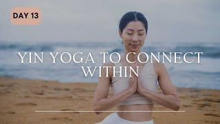 Day 13 Yin Yoga To Connect Within  Accepting Sadness [upl. by Melbourne]