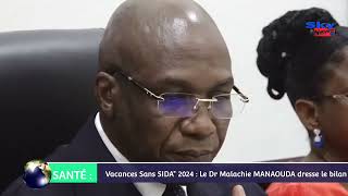 SANTÉ  Vacances Sans SIDAquot 2024  Le Dr Malachie MANAOUDA dresse le bilan [upl. by Nner]