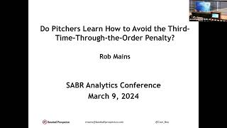 2024 SABR Analytics Rob Mains quotDo Pitchers Learn How to Avoid 3rdTimeThroughtheOrder Penaltyquot [upl. by Rankin725]