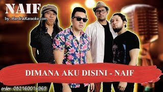 DIMANA AKU DISINI NAIF Karaoke tanpa vokal [upl. by Omrelliug]