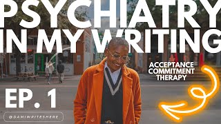 Psychiatry amp Writing Ep 1🧠✍🏾  How Acceptance Commitment Therapy ACT helps me create characters [upl. by Ber902]