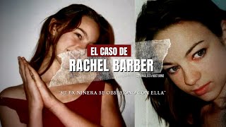 El caso de Rachel Barber  su ex niñera se obsesiono con ella  Criminalista Nocturno [upl. by Arbmahs777]