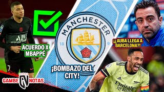 ¡ACUERDO x Mbappé 😱 Oficial BOMBA del Manchester City  ¡Problemas en Barça CASO Aubameyang [upl. by Dorree612]