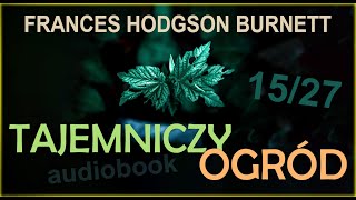 TAJEMNICZY OGRÓD  audiobook  rozdział 15  FH Burnett 1527  cały audiobook lektura [upl. by Heady757]