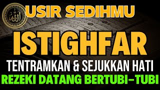 USIR SEDIH amp SUSAHMU❗ ZIKIR ISTIGHFAR DAHSYAT TENTRAMKAN HATI DAHSYAT KABULKAN HAJATMEMBUKA REZEKI [upl. by Gareri945]