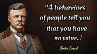 Peoples Four Behaviours show you that you have no value  Theodore Roosevelt Famous Quotes [upl. by Aleuname]