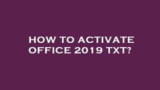 How to activate office 2019 txt [upl. by Gefell388]