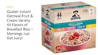 Quaker Instant Oatmeal Fruit amp Cream Variety 44 Flavors of Breakfast Bliss– Mornings Just Got Juicy [upl. by Rraval]