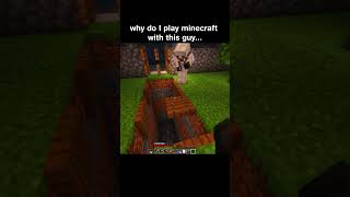 why do I play minecraft with this guy [upl. by Ahtamat]