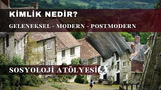 4 Kimlik Nedir Geleneksel Modern Postmodern  Sosyoloji Atölyesi [upl. by Gibbeon]