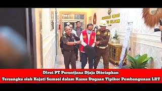 Dirut PT Perentjana Djaja Ditetapkan TSK oleh Kejati Sumsel dlm Kasus Dugaan Tipikor Pembangunan LRT [upl. by Sydalg]