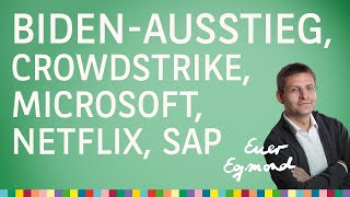 BidenAusstieg zudem CrowdStrike Microsoft Netflix SAP Porsche – Euer Egmond vom 23072024 [upl. by Eeliak]