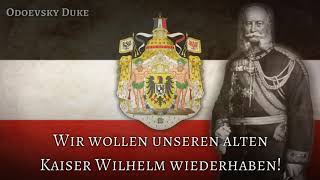 German Monarchist Song  «Wir wollen unseren alten Kaiser Wilhelm wiederhaben»  Short Version [upl. by Erbua424]