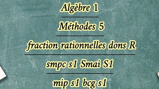 Algèbre 1 Méthode 5 fraction rationnelles [upl. by Fink]