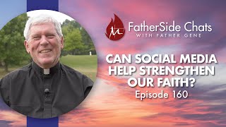 Can Social Media Help Strengthen Our Faith  FatherSide Chats with Father Gene Episode 160 [upl. by Anahsit845]