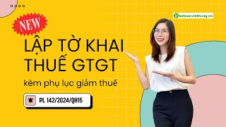 Học Kế Toán Thuế Cách Lập Tờ Khai Thuế GTGT Kèm Phụ Lục Giảm Thuế PL 1422024QH15 [upl. by Dunseath]