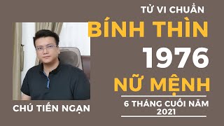 🔴TỬ VI TUỔI BÍNH THÌN 1976 NỮ MỆNHVẬN HẠNampTÀI LỘC 6 THÁNG CUỐI NĂM TÂN SỬU 2021Tử vi Chú Tiến Ngạn [upl. by Eilema]