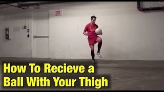 Soccer Ball Control  Receive with your thigh [upl. by Ysabel]