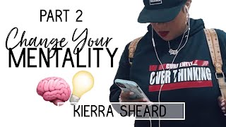 CHANGE YOUR MENTALITY Follow Up  KIERRA SHEARD [upl. by Annoyek866]