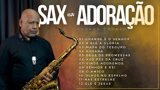 SAX na ADORAÇÃO  Worship Saxophone  2 Horas de Adoração Instrumental  Angelo Torres SAX COVER [upl. by Crocker272]