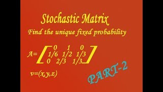 Find the unique fixed probability vector for the Regular Stochastic matrix example PART2 [upl. by Tim881]