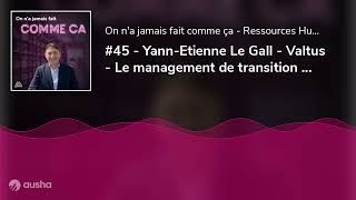 45  YannEtienne Le Gall  Valtus  Le management de transition  une solution à lemploi des p [upl. by Alec274]