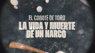 quotEl Cogote de Toroquot La vida y muerte de un narco  ReportajesT13 [upl. by Torrie]