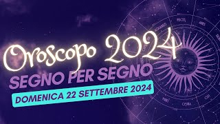 Scopri le MIGLIORI previsioni sullOROSCOPO 22 SETTEMBRE 2024 per il tuo segno zodiacale [upl. by Nowahs]