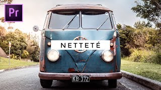 Comment ajouter de la NETTETÉ  • Tutoriel Premiere Pro [upl. by Ppik]