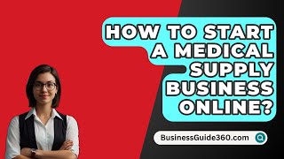 How To Start A Medical Supply Business Online  BusinessGuide360com [upl. by Oletha]