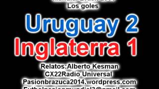 Relato Historico Uruguay 2 Inglaterra 1 Relato Alberto Kesman Mundial Brasil 2014 Los goles [upl. by Clare102]