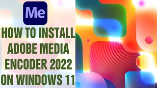 How to Install Adobe Media Encoder 2022 on Windows 11 [upl. by Maurreen]