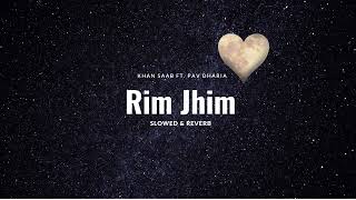 Rim jhim  Slowed amp Reverb  Khan Saab ft Pav Dharia [upl. by Ury]