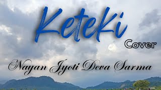 Keteki Cover SongNayan Jyoti Deva Sarmasannidhyabhuyan9886 [upl. by Gray103]