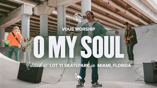 O My Soul feat Aodhan King — VOUS Worship Official Music Video [upl. by Dupuy870]