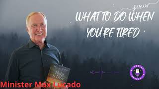 What to do when youre tired  Minister Max Lucado [upl. by Anyrtak]