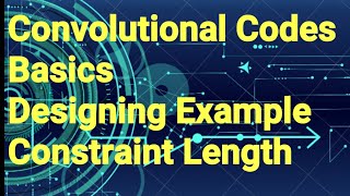 Convolutional Codes Basics Designing Code Dimension Constraint Length  Digital Communication [upl. by Wettam]