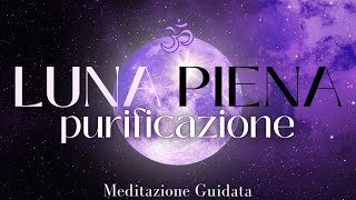 Purificazione della Luna Piena  Meditazione Guidata [upl. by Yuhas]