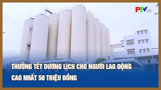 Thưởng Tết dương lịch cho người lao động cao nhất 50 triệu đồng [upl. by Aitnyc]