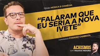 DE MÚSICO SEM SORTE A COMEDIANTE DE SUCESSO FT FABIANO CAMBOTA  ACHISMOS PODCAST 329 [upl. by Nahgeam]