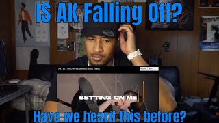 AK  BETTING ON ME Official Reaction Video [upl. by Anabal]