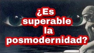 ¿Es Superable La Posmodernidad [upl. by Plank]