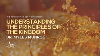 Understanding The Principles of The Kingdom  Dr Myles Munroe [upl. by Yddur101]