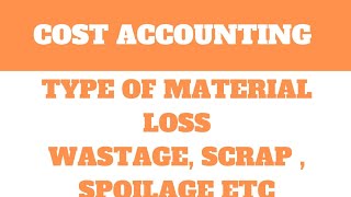 TYPES OF MATERIAL LOSS  Wastage Scrap Spoilage etc [upl. by Ziagos]