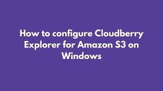 How to configure Cloudberry Explorer for Amazon S3 on Windows [upl. by Gemoets128]