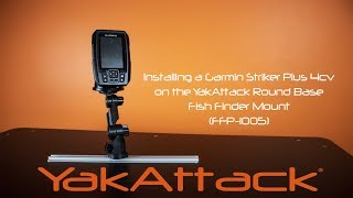 Installing a Garmin Striker Plus 4cv on a YakAttack Round Base Fish Finder Mount [upl. by Ydnas830]