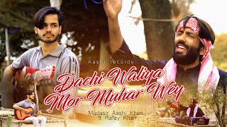 Dachi Waliya Mor Muhar Wey  Mudasir Aashi Khan ft Rafay Khan Cover Out Now [upl. by Vern56]